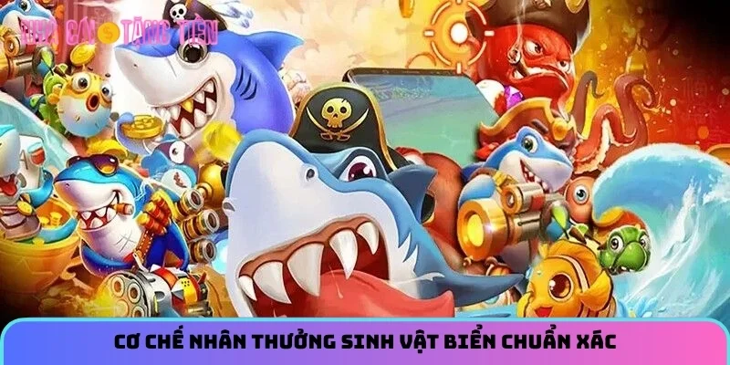 Cơ chế nhân thưởng sinh vật biển chuẩn xác