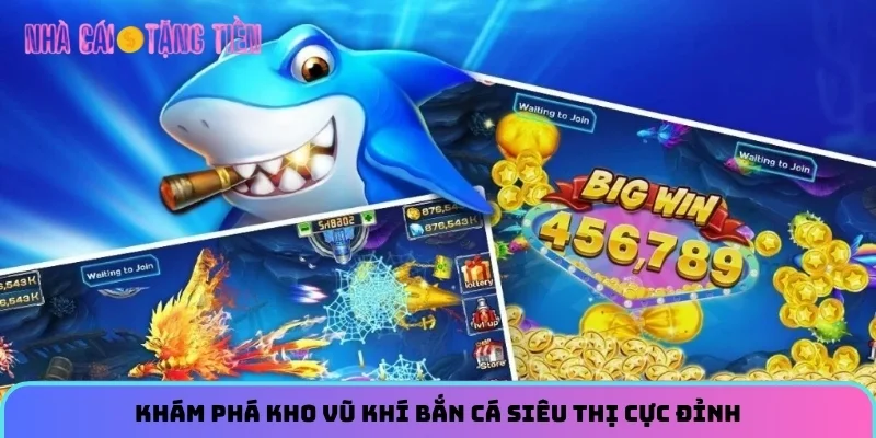 Khám phá kho vũ khí Bắn Cá Siêu Thị cực đỉnh